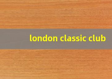 london classic club